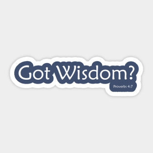 Got Wisdom?  Proverbs 4:7 Bible Verse Christian Shirt Sticker